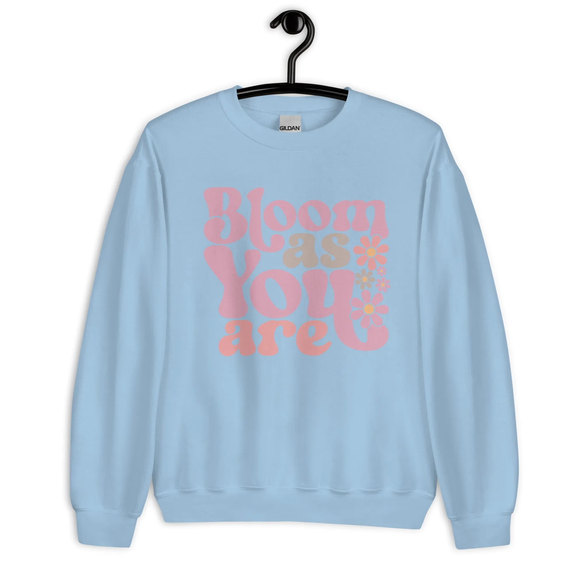 Bloom as You Are Unisex Sweatshirt