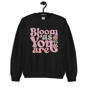 Bloom as You Are Unisex Sweatshirt